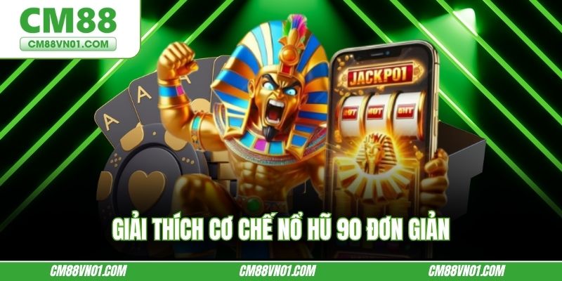 Giải thích cơ chế nổ hũ 90 đơn giản