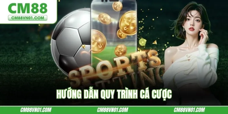 Hướng dẫn quy trình cá cược